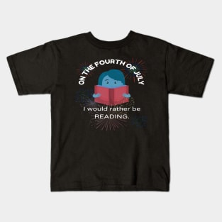 On the Fourth of July, I would rather be reading.... Kids T-Shirt